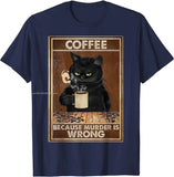 Coffee Because Murder Is Wrong Black Cat Drinks Coffee Funny T-Shirt Oversized Hip hop T Shirt Cotton Tops Tees for Men Leisure